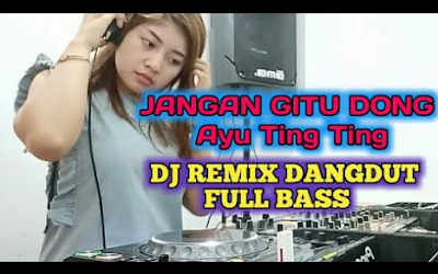Download Lagu Dj Remix Jangan Gitu Dong Ayu Ting Ting Mp3 Terbaru