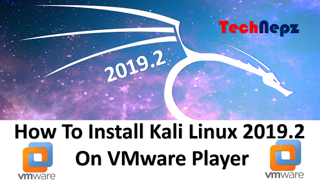 How To Install Kali Linux 2019.2 On VMware Player Complete Tutorial 2019