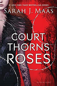 A Court of Thorns and Roses (A Court of Thorns and Roses, 1)