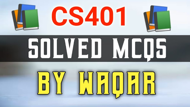 CS401 Midterm Solved MCQs by Waqar Siddhu