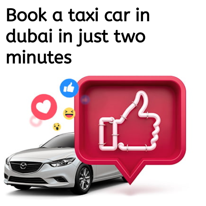 You can book a taxi car in dubai in just two minutes