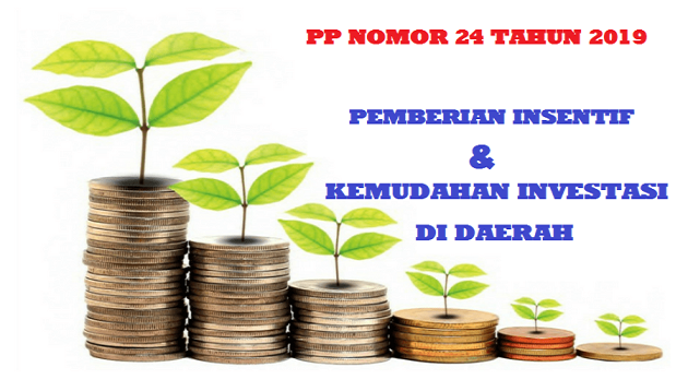 Tentang Pemberian Insentif dan Kemudahan Investasi di Daerah PP NOMOR 24 TAHUN 2019 TENTANG PEMBERIAN INSENTIF DAN KEMUDAHAN INVESTASI DI DAERAH