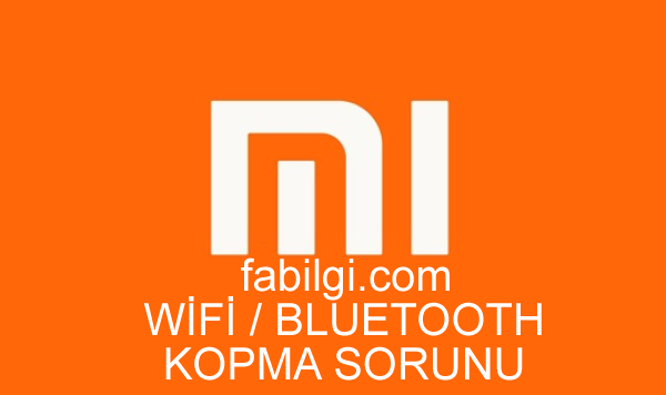 Xiaomi Wifi ve Bluetooth Kopma Sorunu ÇözümAndroid