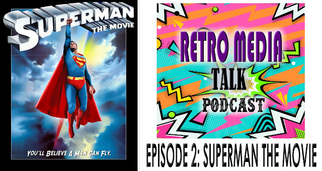 RETRO MEDIA TALK PODCAST: EPISODE 2 SUPERMAN The Movie