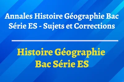 Annales Histoire Géographie Bac Série ES - Sujets et Corrections
