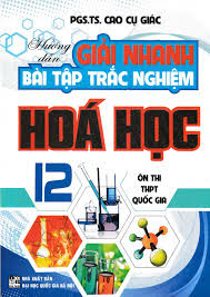 Hướng Dẫn Giải Nhanh Bài Tập Trắc Nghiệm Hóa Học 12