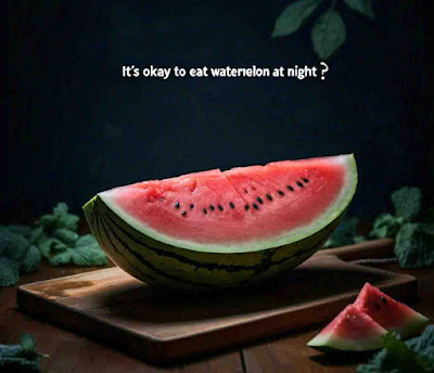 Is it Okay to Eat Watermelon at Night