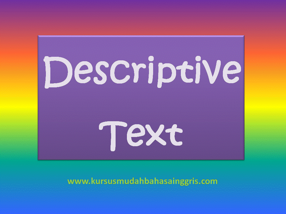 Penjelasan Dan Contoh Descriptive Text - Belajar Bahasa 