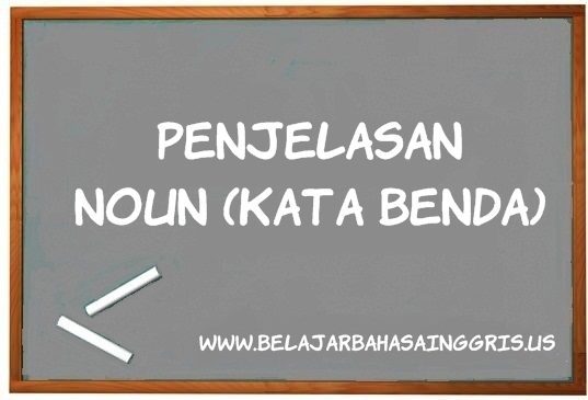 Noun (Kata Benda): Pengertian, Fungsi, Jenis-jenis, & Contoh