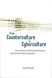 From Counterculture to Cyberculture – Stewart Brand, the Whole Earth Network and the Rise of Digital Utopianism
