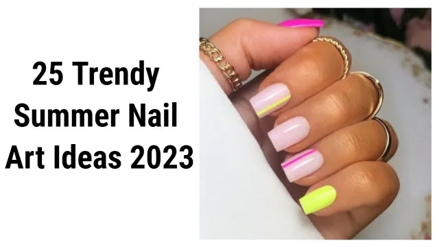 25 Trendy Summer Nail Art Ideas 2023