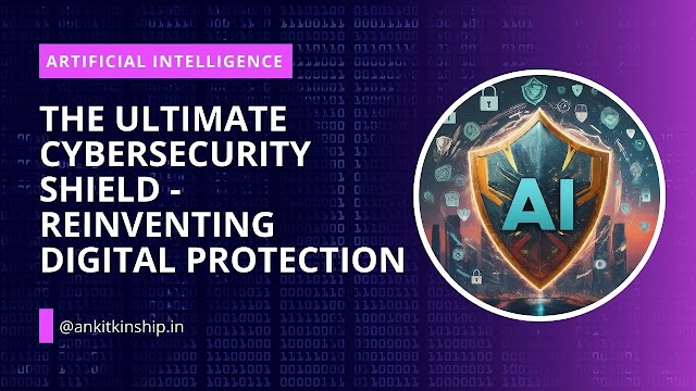 AI: The Ultimate Cybersecurity Shield - Reinventing Digital Protection