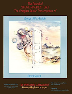 Voyage of the Acolyte: The Sound of Steve Hackett Vol. 1: In continuation of "The Sound of Steve Hackett: A Selection of Guitar Transcriptions from ... Featuring notes, tablatures and chords.