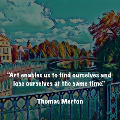 Art enables us to find ourselves and lose ourselves at the same time. - Thomas Merton