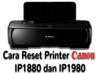 Cara Reset Printer Canon IP1880 dan IP1980