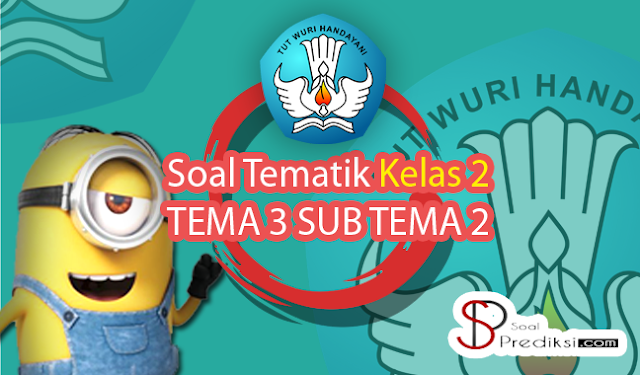 √Latihan Soal K13 TEMATIK Kelas 2 Tema 3 Subtema 2 dan Jawaban (+Doc)