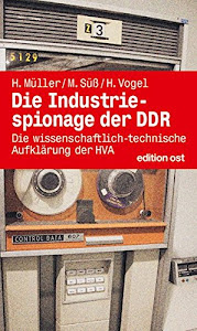 Die Industriespionage der DDR: Die wissenschaftlich-technische Aufklärung der HVA (edition ost)