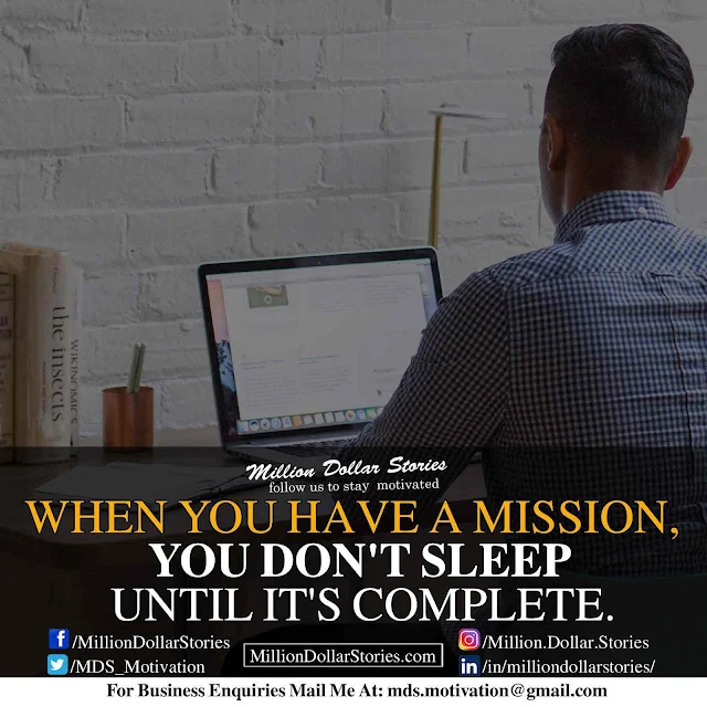 good morning quotes: When you have a mission you don't sleep until it's complete