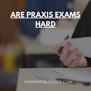 Cracking the Praxis Exam: Are They Really as Hard as They Say?