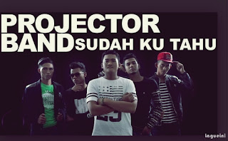 Sudah Ku Tahu - Projector Band