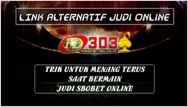 Trik Untuk Memang Terus Saat Bermain Judi Sbobet Online