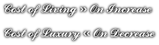 Cost of Living is On Increase while Cost of Luxury is On Decrease