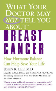 What Your Doctor May Not Tell You About(TM): Breast Cancer: How Hormone Balance Can Help Save Your Life (What Your Doctor May Not Tell You About...(Paperback))