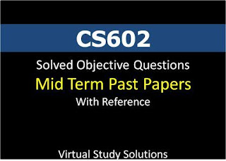 CS602 Solved Objective Mid Term Past Paper with Reference