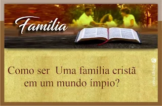 Como ser  Uma família cristã em um mundo ímpio?