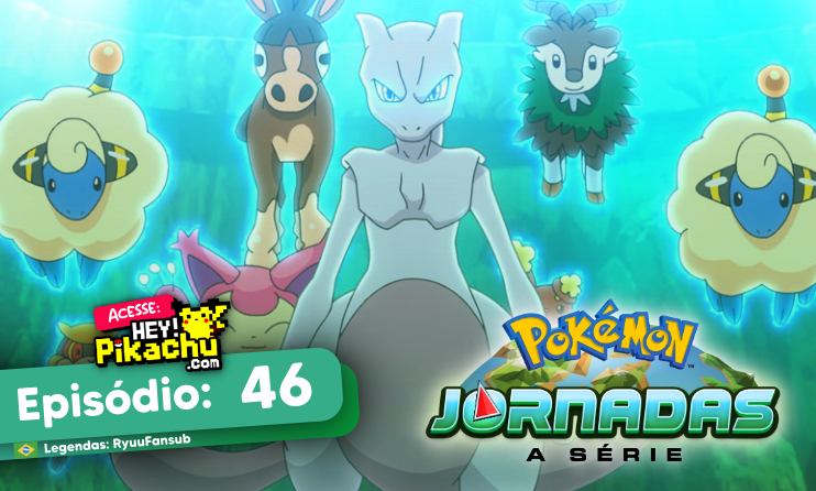 ◓ Anime Pokémon Journeys (Pokémon Jornadas) • Episódio 46: Batalhando e  Capturando! O Renascimento de Mewtwo