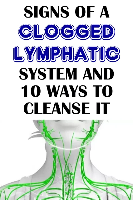 Signs of a Clogged Lymphatic System and 10 Ways to Cleanse It