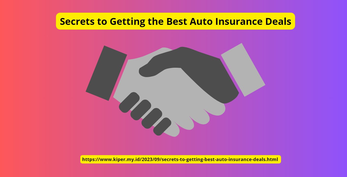 Secrets to Getting the Best Auto Insurance Deals