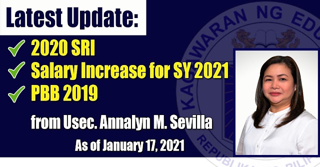 Latest Update: 2020 SRI, Salary Increase for SY 2021 and PBB 2019 from Usec. Annalyn M. Sevilla (January 17, 2021)