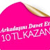 Arkadaşını Davet Et 10TL Kazan