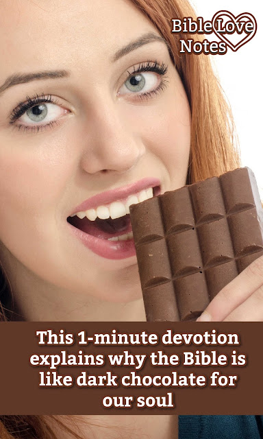 This 1-minute devotion compares the taste and benefits of dark chocolate to the "taste" and benefits of God's Word. Taste and see that the Lord is good!