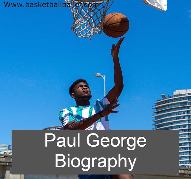 Paul George Biography, Height, Weight, Age & Highlights 2022 