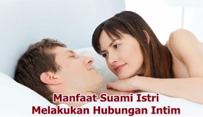 Manfaat Suami Istri Melakukan Hubungan Intim 