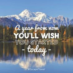 A year from now you'll wish you started today!