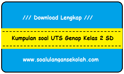 Download Soal Soal UTS PKN IPA IPS Bahasa Indonesia Matematika Kelas 2 SD Semester 2