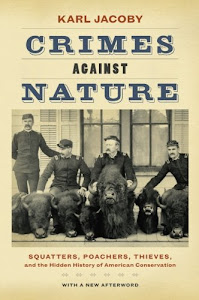 Crimes against Nature: Squatters, Poachers, Thieves, and the Hidden History of American Conservation