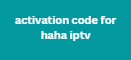 activation code for haha iptv