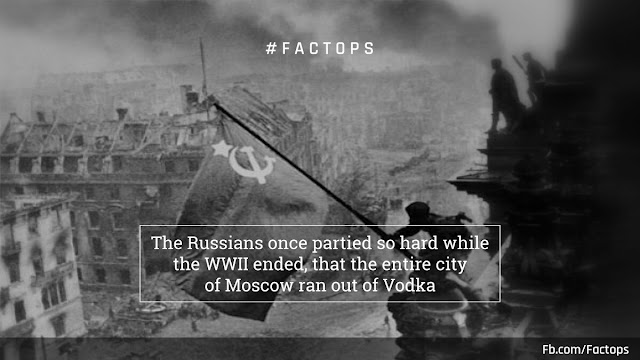 #Factops : "The Russians partied so hard while the WWII ended, that the entire city of Moscow ran out of Vodka"