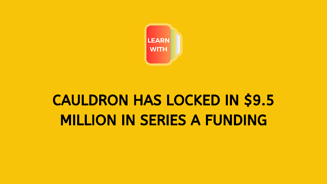 Cauldron has locked in $9.5 million in Series A funding