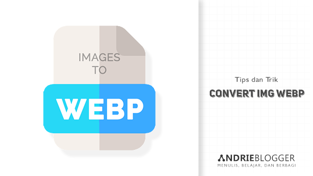 Trik Membuat File Gambar Menjadi Format Webp Tanpa Tools Converter