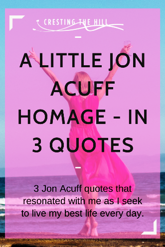 3 Jon Acuff quotes that resonated with me as I seek to live my best life every day.