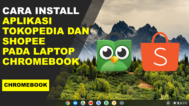 cara install aplikasi tokopedia dan shopee di chromebook