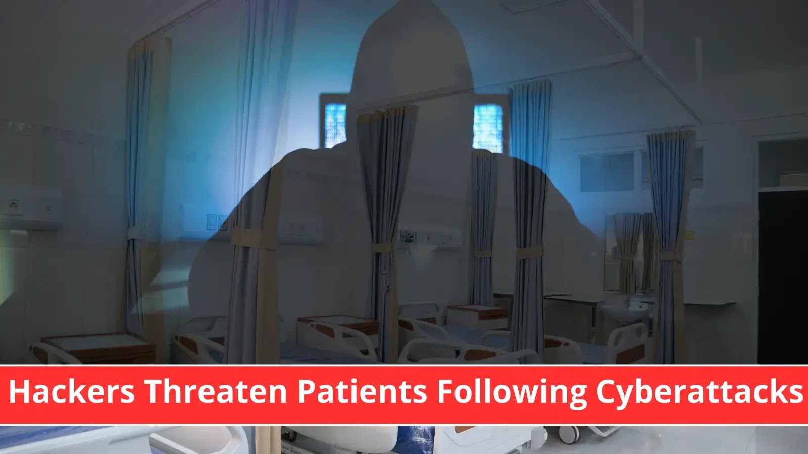 Hackers Threaten Patients Following a Massive Cyberattack on a Hospital