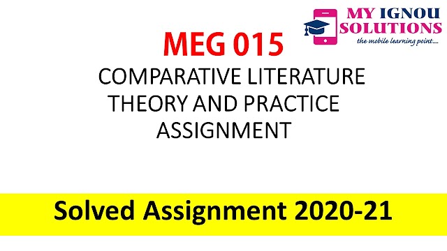 MEG 15 COMPARATIVE LITERATURE THEORY AND PRACTICE ASSIGNMENT  Solved Assignment 2020-21
