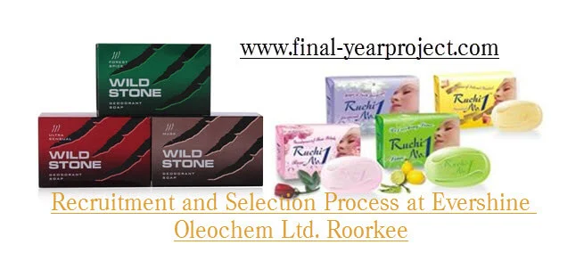 MBA Project on Recruitment and Selection Process at Evershine Oleochem Ltd. Roorkee