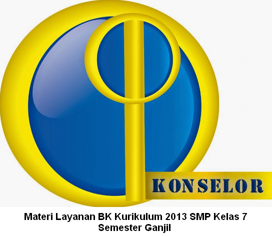 Materi Layanan BK Kurikulum 2013 SMP Kelas 7 Semester Ganjil 